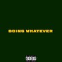 Doing Whatever (Explicit)