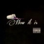 How It Is (Explicit)