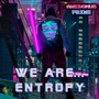 We Are... Entropy