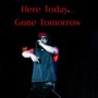 Here Today... Gone Tomorrow (Explicit)