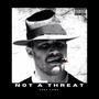 Not A Threat (Explicit)