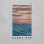 Every day