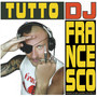 Tutto dj Francesco