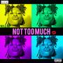 Not Too Much (Explicit)