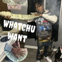 Whatchu Want (Explicit)