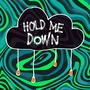 HOLD ME DOWN