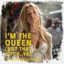 I’m the Queen (Not That *****, Ya) [Explicit]