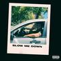 Slow Me Down (Explicit)