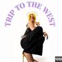 Trip To The West (Explicit)