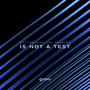 Is Not A Test