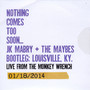 Nothing Comes Too Soon... Bootleg: Louisville, KY. Live from the Monkey Wrench 01/18/2014