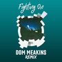 Fighting On (Dom Meakins Remix)