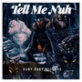 Tell Me Nuh (Explicit)