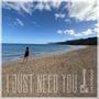 I Just Need You