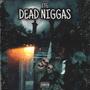 Dead Niggas (feat. ITG LIL ANT, ITG SCANT, ITG CHULO & ITG STHREE) [Explicit]