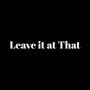 Leave it at That (Explicit)