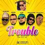 Trouble (Open Verse) (feat. AA Shelleng, DJ AB, The Cute Abiola & Mickey Deviper) [Explicit]