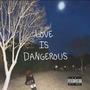 Love Is Dangerous (Explicit)