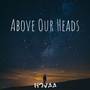 Above Our Heads