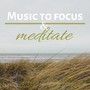 Music to Focus & Meditate - Light Uplifting Tracks with Sounds of Nature for Relaxation