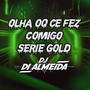 OLHA OQ CE FEZ COMIGO SERIE GOLD (feat. Funk SÉRIE GOLD) [Explicit]