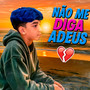 Não Me Diga Adeus