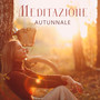 Meditazione autunnale: Accettare il cambiamento a cuore aperto