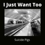 I Just Want Too (Explicit)