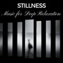 Stillness: Music for Deep Relaxation, Meditation, Inner Bliss, Relaxation Journey, Harmony & Balance