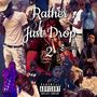 Rather Just Drop 2 (Explicit)