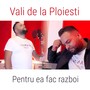 Pentru ea fac razboi (Explicit)