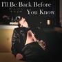 I'll Be Back Before You Know (Explicit)