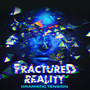 Fractured Reality - Dramatic Tension