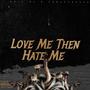 Love Me Then Hate Me (feat. TkDaYungeen) [Explicit]