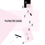 Waiting for Change (Explicit)