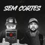 Sem Cortes (Explicit)