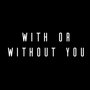 With or Without You