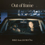 Out of frame (feat. LIL'BCCNo)