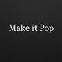 Make It Pop (Explicit)