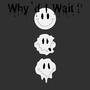 Why'd I Wait? (Explicit)