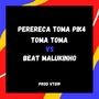 PERERECA TOMA PIK4 TOMA TOMA VS BEAT MALUKINHO