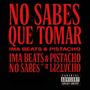 No Sabes Que Tomar (feat. Pistacho) [Explicit]