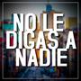 No le Digas a Nadie (feat. Roy the only One & L Hueso La Ache)