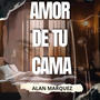 Amor De Tu Cama (Explicit)