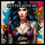 Better with Me