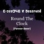 Round The Clock (feat. Deserved) [Explicit]