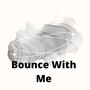 Bounce With Me