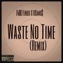 Waste No Time (REMIX)