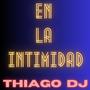 EN LA INTIMIDXD THIAGO DJ