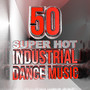 50 Super Hot Industrial Dance Music